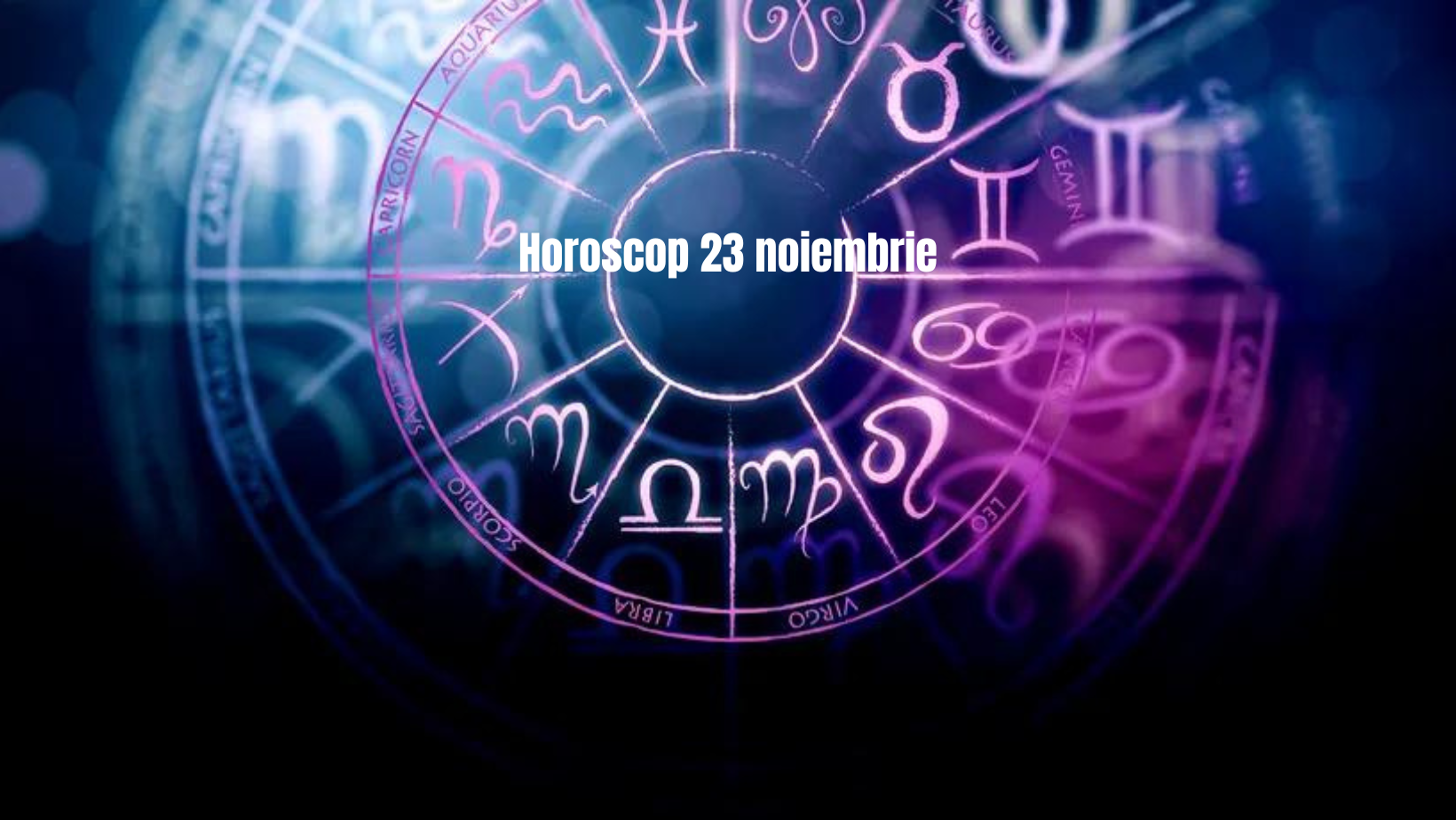 Horoscop 23 noiembrie: O zi specială pentru norocoșii zodiacului. Descoperă ce ți-au rezervat astrele!