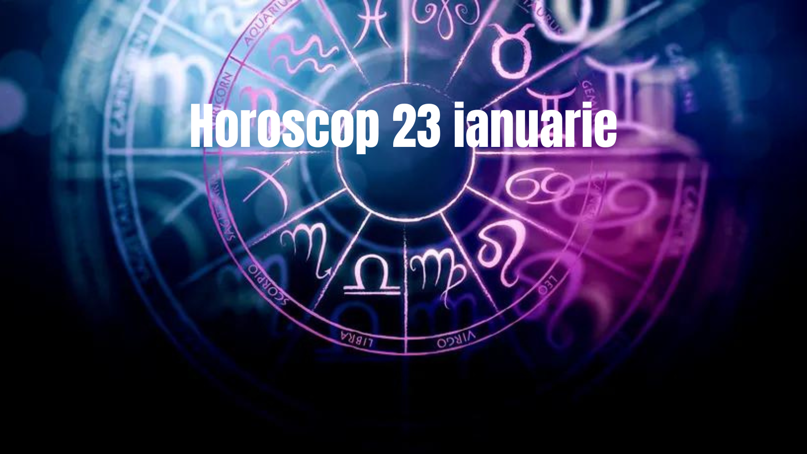 Horoscop 23 ianuarie. Ziua perfectă pentru a petrece timpul cu familia