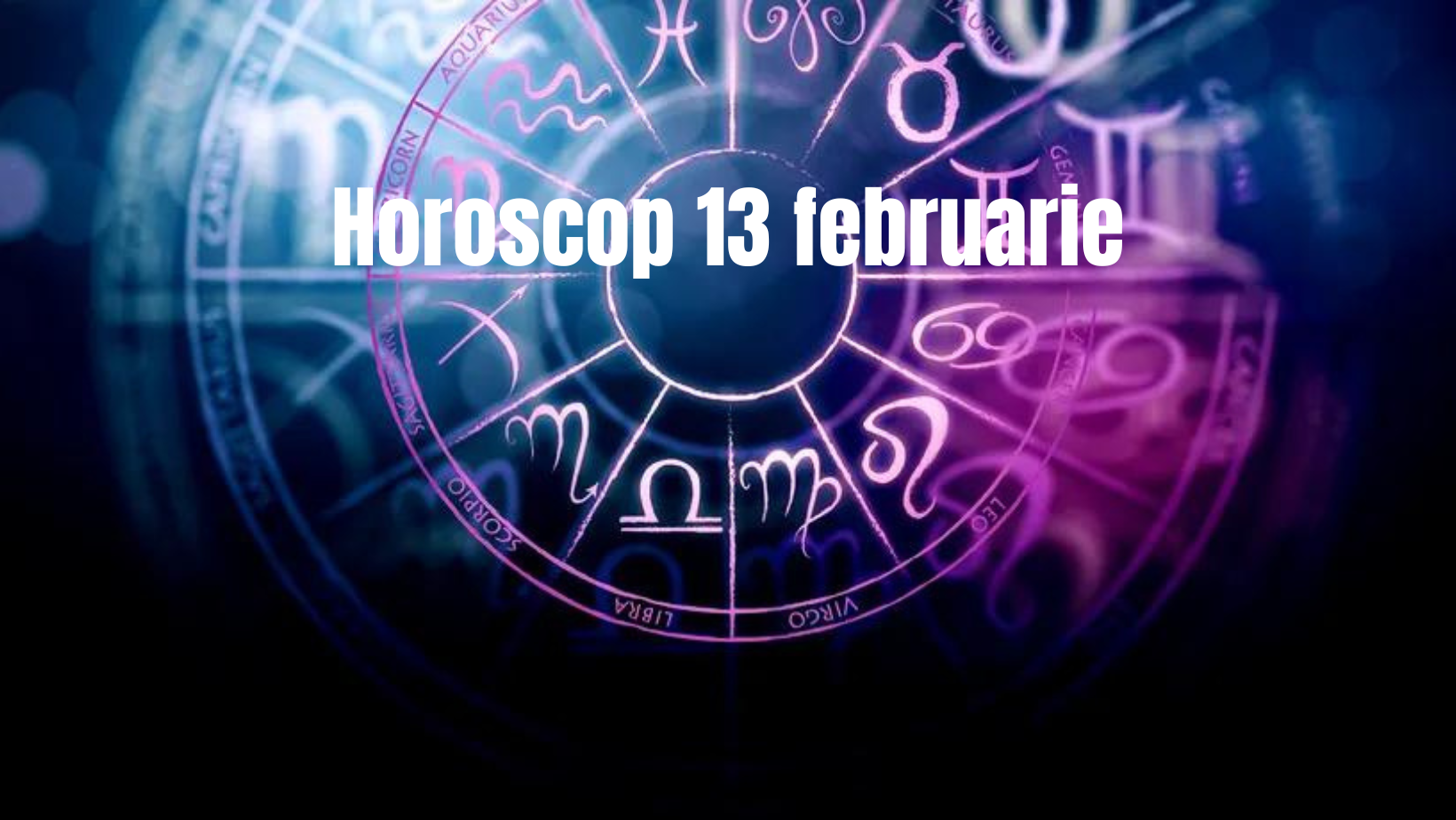 Horoscop 13 februarie. Este o zi perfectă pentru a petrece timpul cu cei dragi