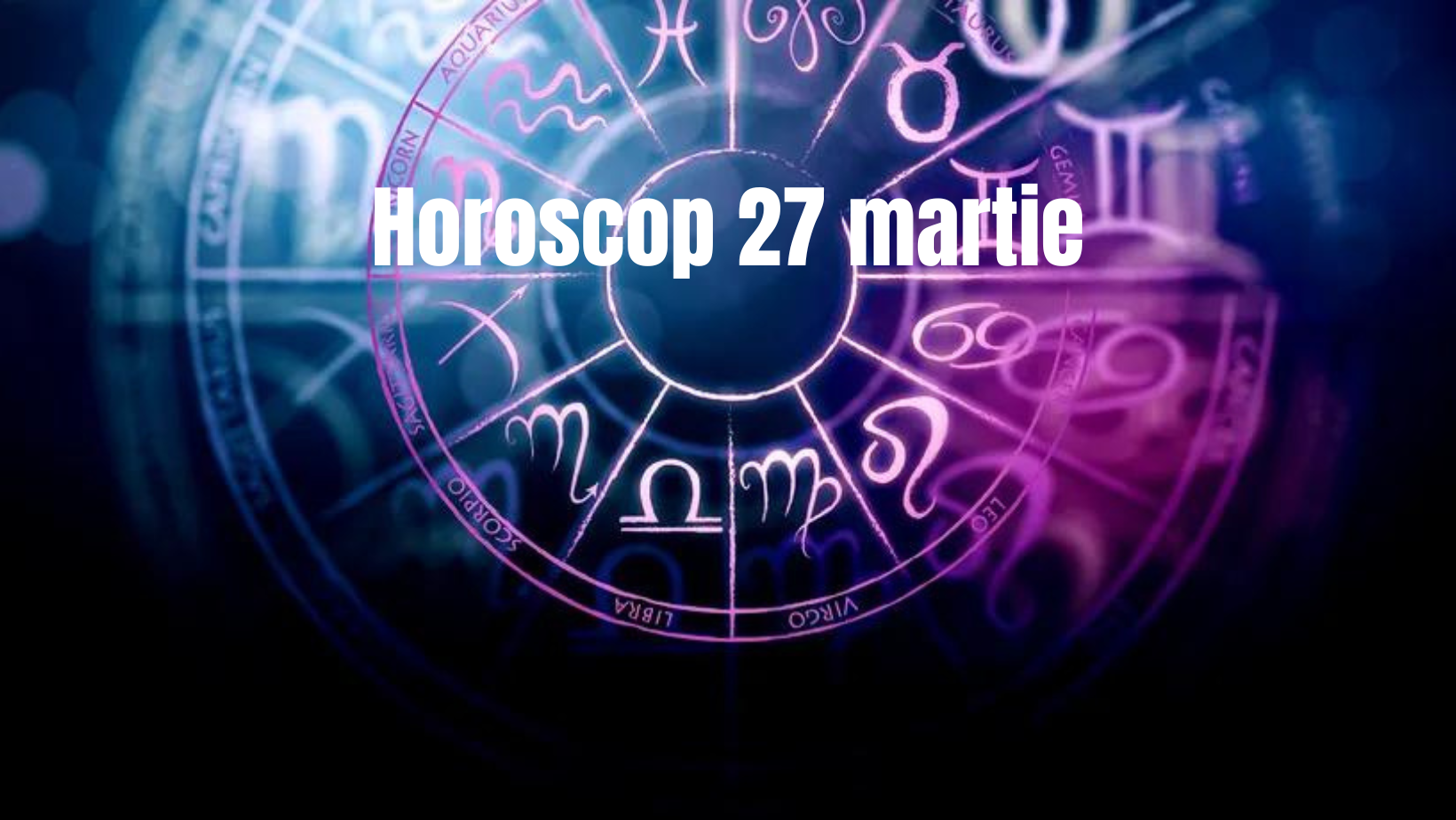 Horoscop 27 martie. O zodie își planifică o vacanță la care de mult timp visa