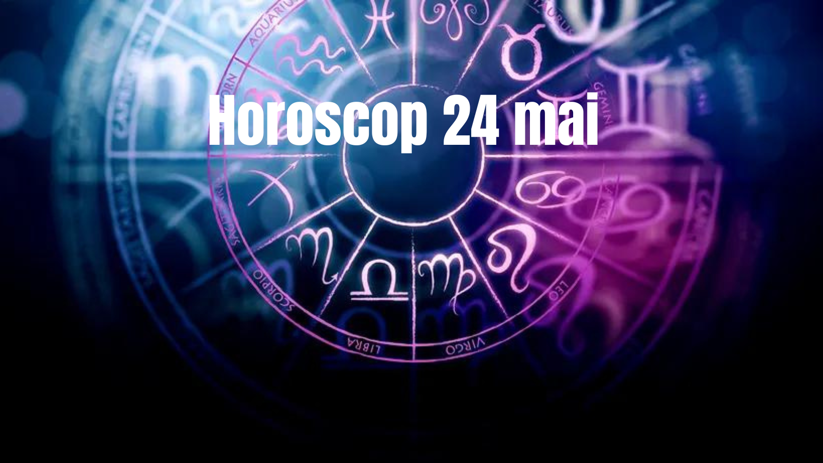 Horoscop 24 mai. Zodia care are o intuiție bună. Care este aceasta