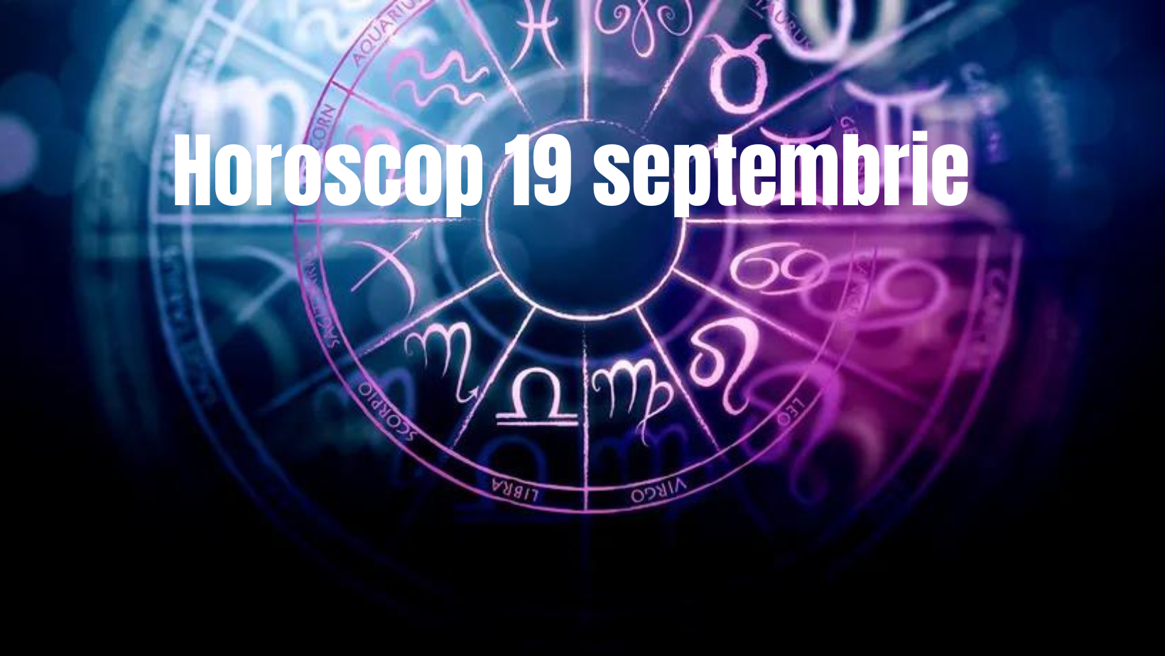 Horoscop 19 septembrie. O zi mai tensionată pentru o zodie. Află despre cine este vorba