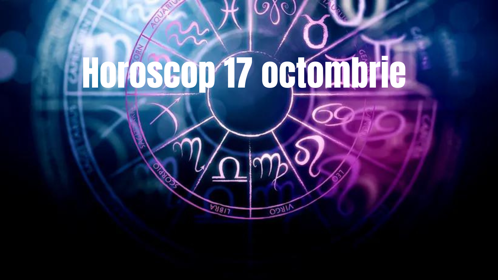 Horoscop 17 octombrie. Oportunități financiare pentru mai multe zodii