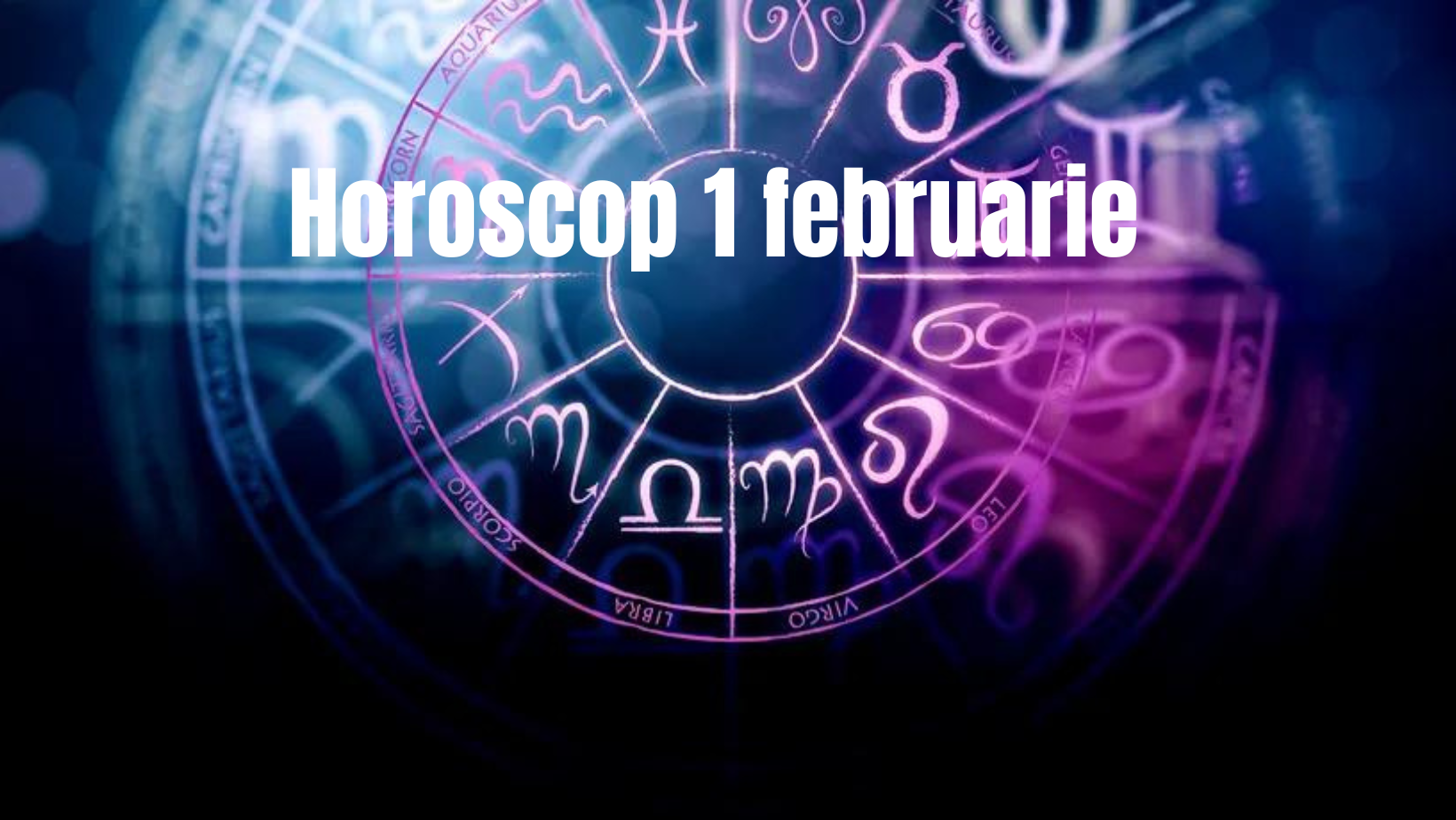 Horoscop 1 februarie. Început de lună cu noutăți frumoase pentru unele zodii