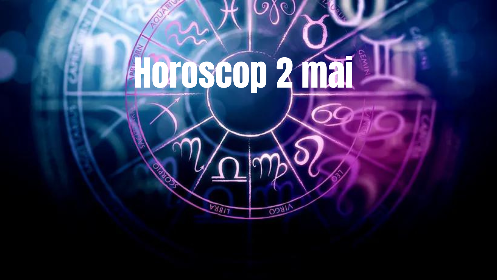 Horoscop 2 mai. O zi importantă pentru unele zodii. Acestea vor lua decizii importante