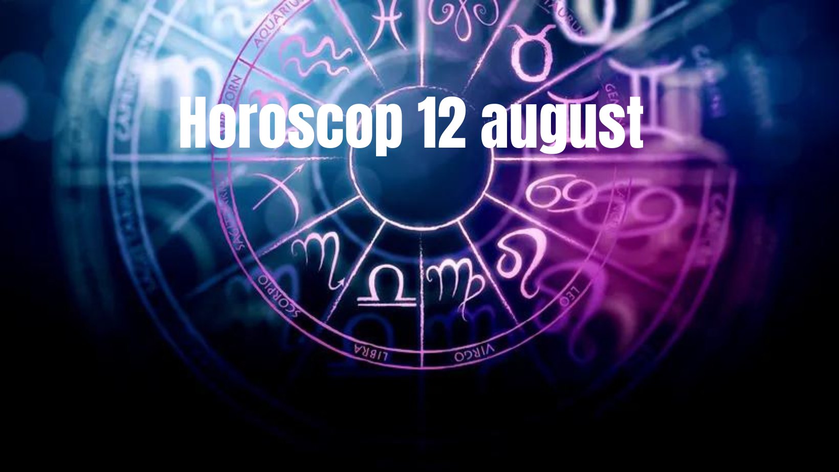Horoscop 12 august. O perioadă favorabilă pentru schimbări. Ce zodii vor face pași importanți